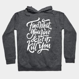 Find what you love and let it kill you Hoodie